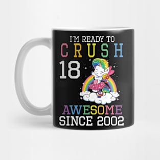 Happy Birthday To Me You I'm Ready To Crush 18 Years Awesome Since 2002 Mug